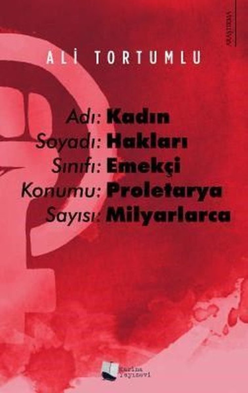 Adı: Kadın Soyadı: Hakları Sınıfı: Emekçi Konumu: Proletarya Sayısı: Milyarlarca