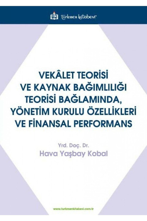Türkmen Kitabevi Vekalet Teorisi Ve Kaynak Bağımlılığı Teorisi Bağlamında, Yönetim Kurulu Özellikleri Ve Finansal