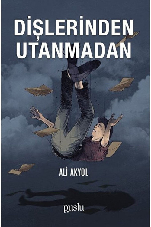 Puslu Yayıncılık Dişlerinden Utanmadan, Ali Akyol, Puslu Yayınları, Dişlerinden Utanmadan Kitabı, 136 Sayfa