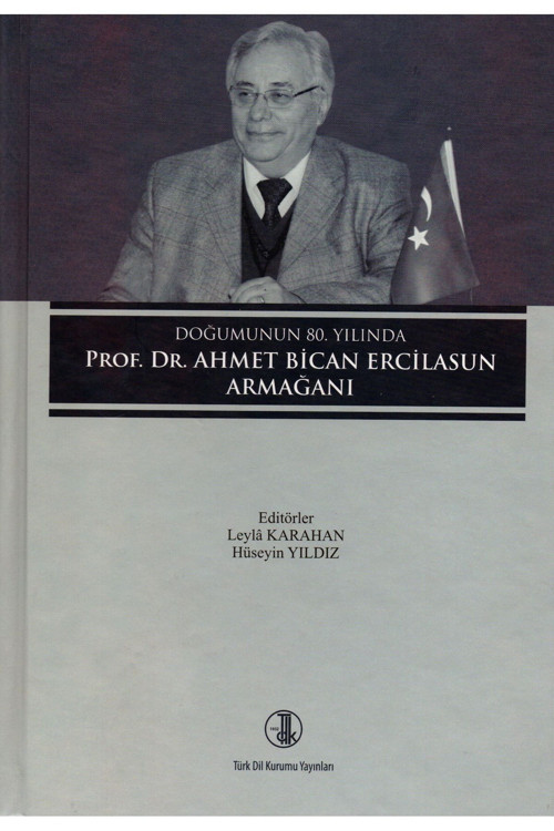 Türk Dil Kurumu Yayınları Doğumunun 80. Yılında Prof. Dr. Ahmet Bican Ercilasun Armağanı