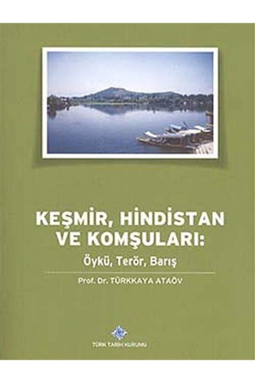 Türk Tarih Kurumu Yayınları Keşmir, Hindistan Ve Komşuları: Öykü, Terör, Barış, Prof.Dr. Türkkaya, Ataöv, 2014