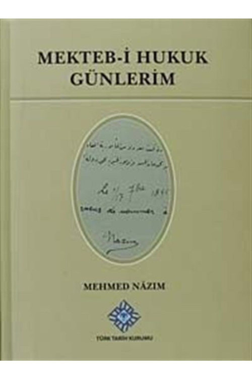 Türk Tarih Kurumu Yayınları Mekteb-İ Hukuk Günlerim / Mehmed Nazım / / 9789751624772