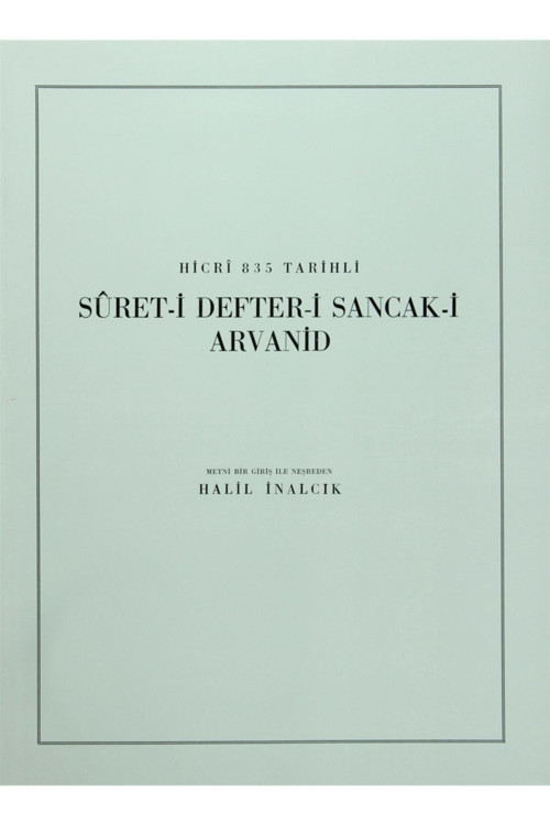 Türk Tarih Kurumu Yayınları Hicri 835 Tarihli Suret-İ Defter-İ Sancak-İ Arvanid - Halil İnalcık