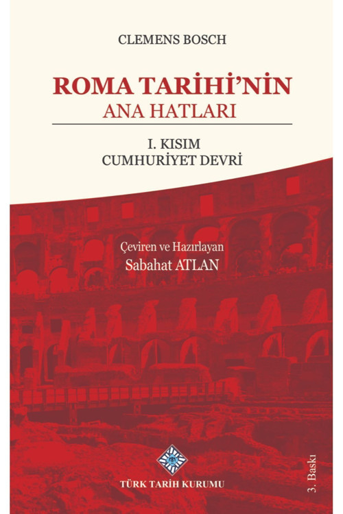 Türk Tarih Kurumu Yayınları Roma Tarihi'Nin Ana Hatları: I. Kısım Cumhuriyet Devri