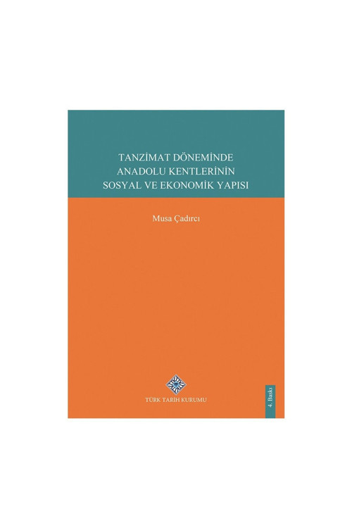 Türk Tarih Kurumu Yayınları Tanzimat Döneminde Anadolu Kentlerinin Sosyal Ve Ekonomik Yapısı-Musa Çadırcı