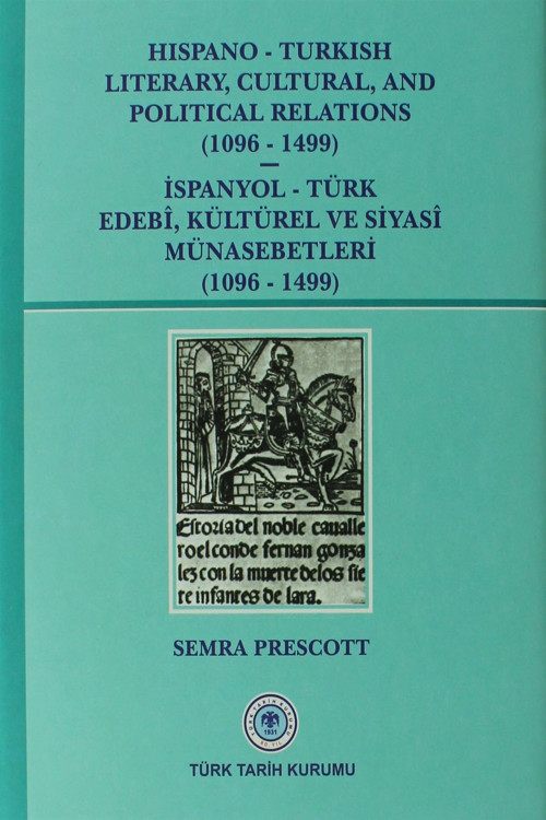 Türk Tarih Kurumu Yayınları Hispano-Turkish Literary, Cultural, And Political Relations (1096-1499) / İspanyol-Türk Edebi, Kült