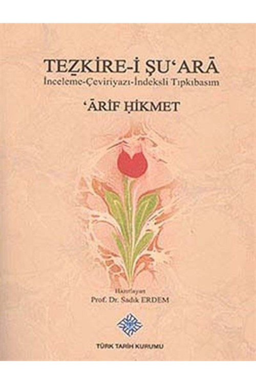 Türk Tarih Kurumu Yayınları Tezkire-İ Şu'Ara & Inceleme-Çevri-İndeksli Tıpkıbasım Arif Hikmet