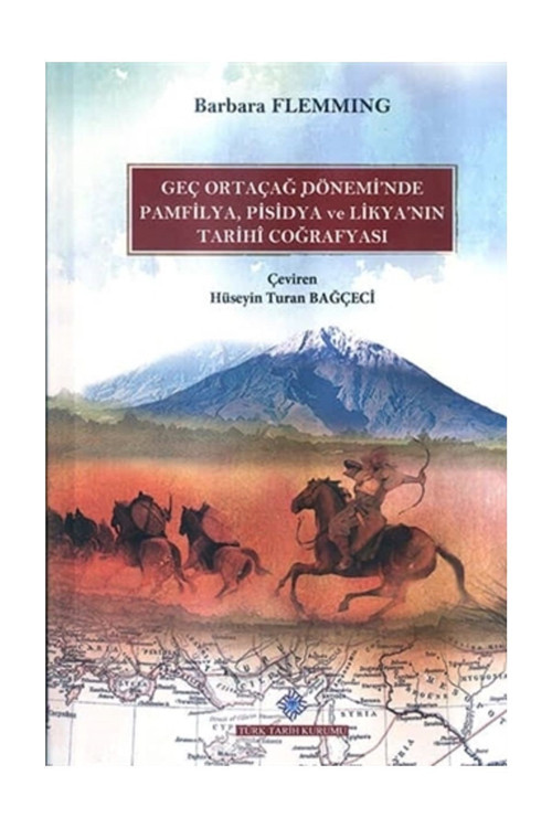 Türk Tarih Kurumu Yayınları Geç Ortaçağ Dönemi'Nde Pamfilya, Pisidya Ve Likya'Nın Tarihi Coğrafyası - Barbara Flemming