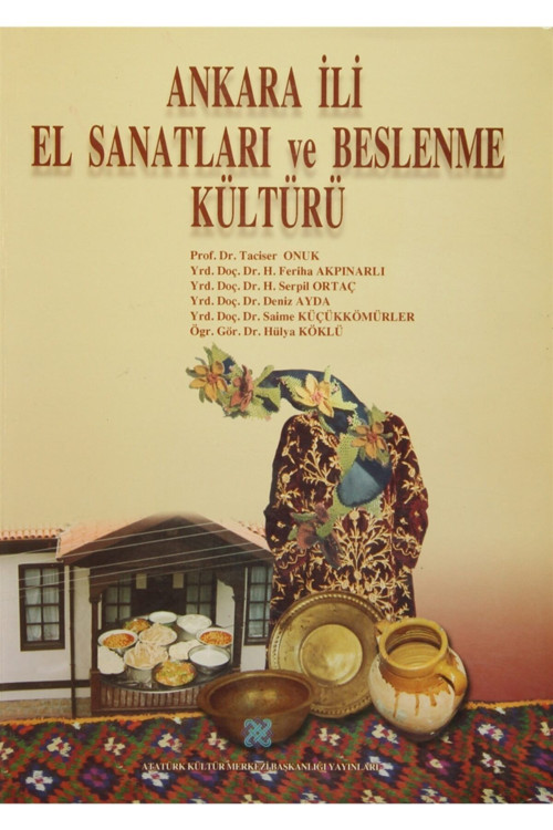 Atatürk Kültür Merkezi Yayınları Ankara Ili El Sanatları Ve Beslenme Kültürü - Taciser Onuk 9799751618077