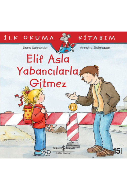 İş Bankası Kültür Yayınları Masal Kitaplarım Ilk Okuma Kitaplarım Elif Asla Yabancılarla Gitmez