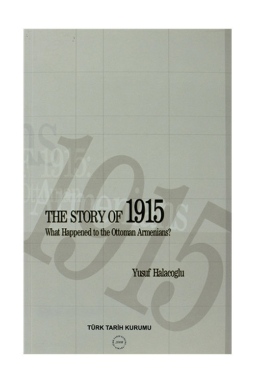 Türk Tarih Kurumu Yayınları The Story Of 1915 - What Happened To The Ottoman Armenians - Yusuf Halaçoğlu