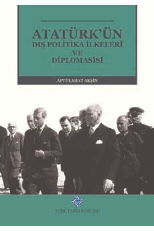 Türk Tarih Kurumu Yayınları Atatürkün Dış Politika İlkeleri Diplomasisi Ciltli